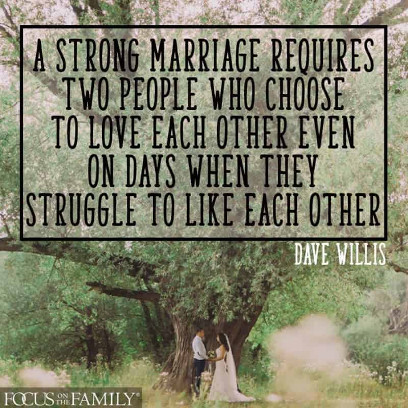 New Jersey Bride—Dave-Willis-quote-focus-on-the-family-a-strong-marriage-requires-two-people-who-choose-to-love-each-other-even-on-days-when-they-struggle-to-like-each-other