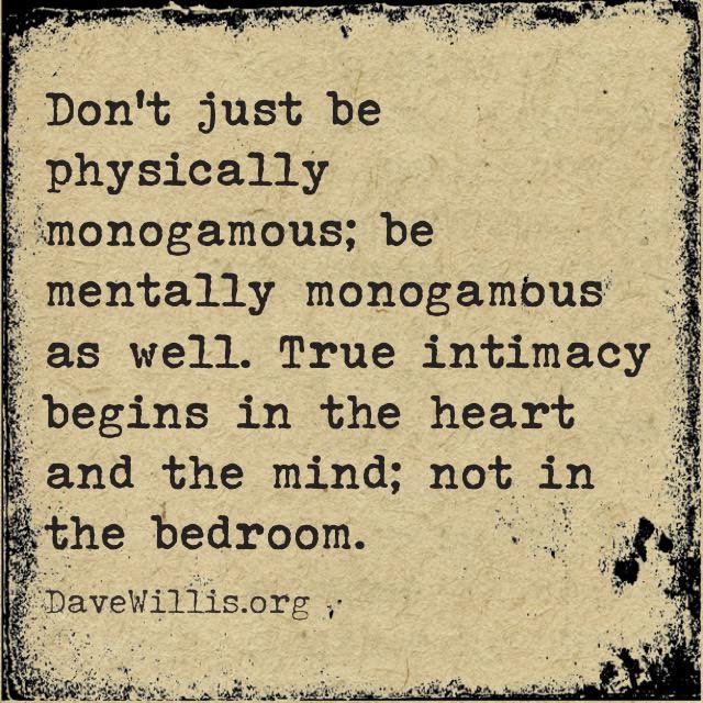 New Jersey Bride—Dave-Willis-marriage-quote-davewillis.org-quotes-dont-just-be-physically-monogamous-be-mentally-monogamous-too-true-intimacy-begins-in-the-heart-and-the-mind-not-the-bedroom