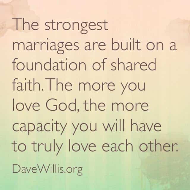 New Jersey Bride—Dave-Willis-marriage-quote-the-strongest-marriages-are-built-on-a-foundation-of-shared-faith-the-more-you-love-God-the-more-capacity-you-will-have-to-love-each-other-quotes